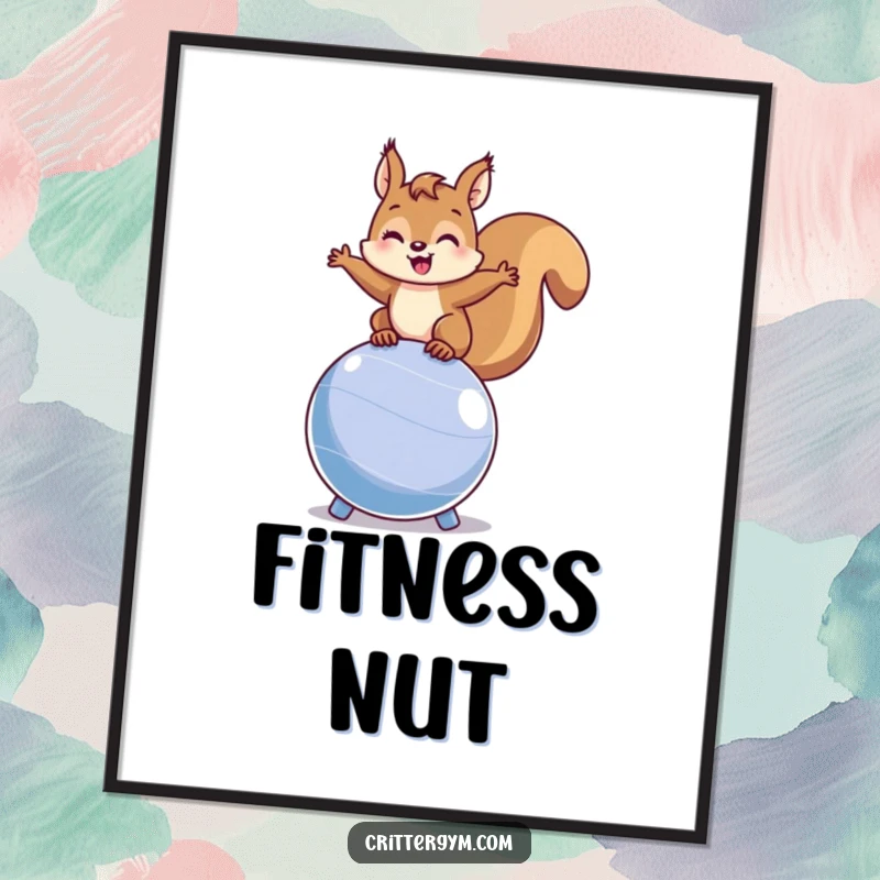 Funny squirrel poster showcasing a happy squirrel balancing on a bouncing fitness ball, perfect for adding energetic and witty decor.